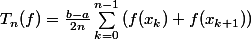 T_n(f)=\frac{b-a}{2n}\sum_{k=0}^{n-1}{(f(x_k)+f(x_{k+1}))}